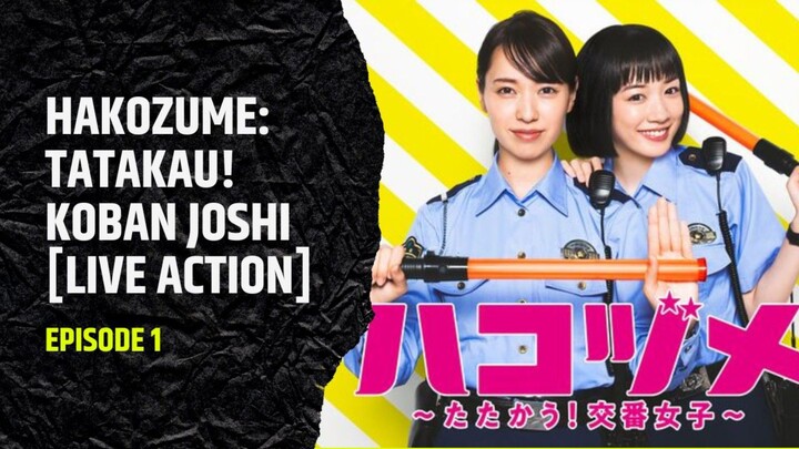Hakozume: Tatakau! Kouban Joshi [Live Action] EP 01 (2021) Sub Indo