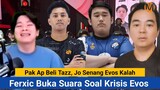 Pak Ap Beli Tazz, Jo Senang Evos Kalah | Ferxic Buka Suara Soal Krisis Evos