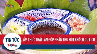 Ẩm thực Thái Lan góp phần không nhỏ thu hút khách du lịch