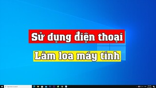 Cách phát loa máy tính pc laptop qua điện thoại biến điện thoại thành loa máy tính