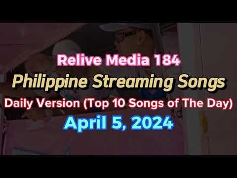 Relive Media 184: Philippine Streaming Songs: Top 10 Songs of The Day (April 5, 2024)