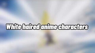 !~White Haired Anime Characters~!