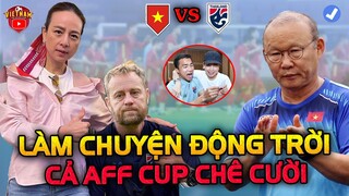 Đối Đầu Việt Nam, Thái Lan Làm Chuyện Động Trời Này...Khiến Cả AFF Cup Chê Cười