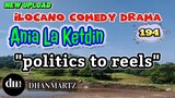 ILOCANO COMEDY DRAMA | POLITICS TO REELS | ANIA LA KETDIN 194 | NEW UPLOAD