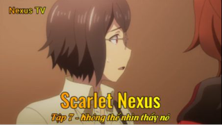 Scarlet Nexus Tập 7 - Không thể nhìn thấy nó