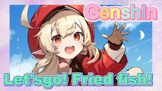 Let's go! Fried fish!