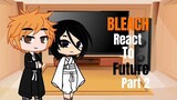 Past Bleach React to Future || Part 2 ||