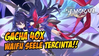 GACHA 40x DEMI WAIFU SEELE & BRONYA APAKAH SEHOKI GAME SEBELAH 🔥 - HONKAI STAR RAIL