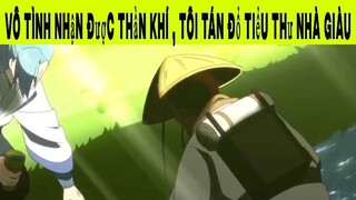 Vô tình nhận được thần khí , Tôi tán đổ tiểu thư nhà giàu Phần 7 #animehaynhat