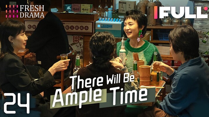 [Multi-sub] There Will Be Ample Time EP24 | Ren Suxi, Li Xueqin, She Ce, Wang Zixuan | Fresh Drama