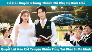 Cô Gái Xuyên Không Thành Nữ Phụ Bị Hãm Hãi Quyết Lật Kèo