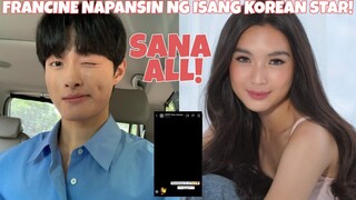 WOW!!! FRANCINE DIAZ NAPANSIN NG ISANG KOREAN STAR!