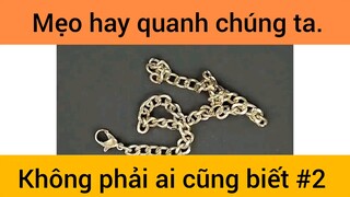 Mẹo hay quanh chúng ta không phải ai cũng biết #2