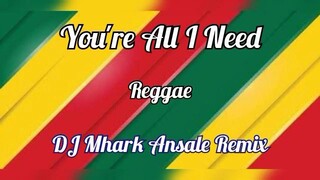 You're All I Need - Reggae | Dj Mhark Ansale Remix 🔥