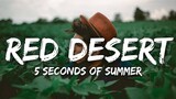 5 Seconds Of Summer - Red Desert (Lyrics)