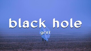 Griff - Black Hole (Lyrics) | There's a big black hole where my heart used to be