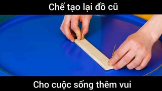 Chế tạo lại những đồ cũ      #cuocsong