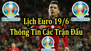 Lịch Thi Đấu VCK Euro 2020 (2021) - Ngày Thi Đấu Thứ 9 19/6 - Thông Tin Các Trận Đấu