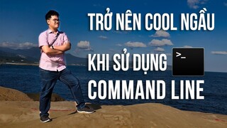 Trở nên cool ngầu nhờ dùng command line - Học cách dùng command line cơ bản