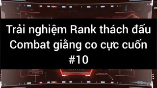 Trải nghiệm rank thách đấu combat giằng co cực cuốn #10