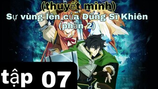 (thuyết minh) tập 7 sự vùng lên của Dũng Sĩ Khiên
