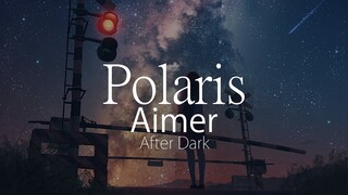 【HD】After Dark - Aimer - ポラリス Polaris【中日字幕】