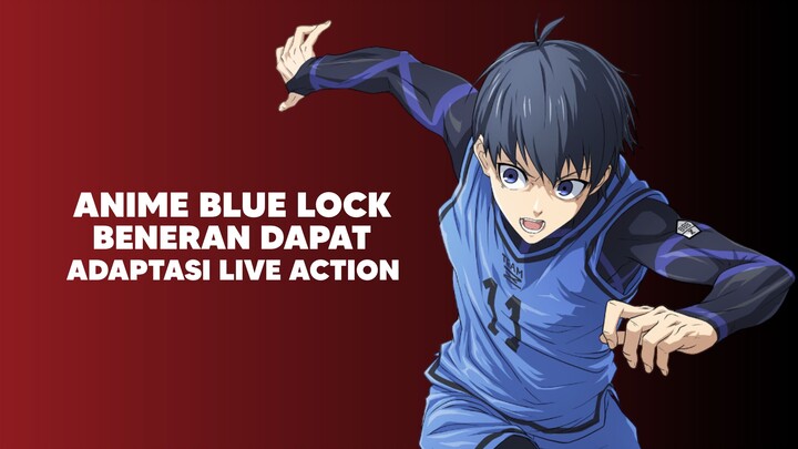 Anime Blue Lock Resmi dapat Adaptasi Live Action!!?
