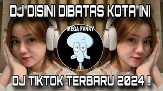 DJ DISINI DIBATAS KOTA INI || DJ OLD POP KENANGAN || DJ TIKTOK TERBARU 2024 !!