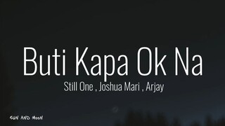 Buti Kapa Ok Na - Still One , Joshua Mari , Arjay  | Lyrics