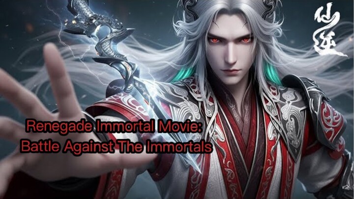 Renegade Immortal Movie: Battle Against The Immortals 1080p indo sub