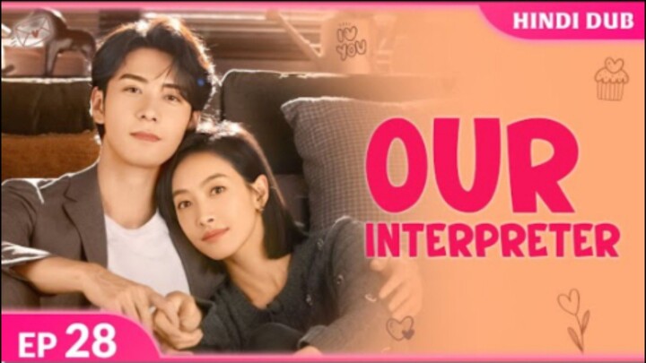 Our Interpreter Episode 28 Hindi Dubbed C - Drama