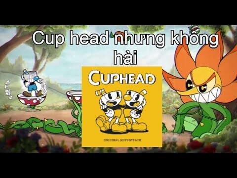 Cup head nhưng không hài