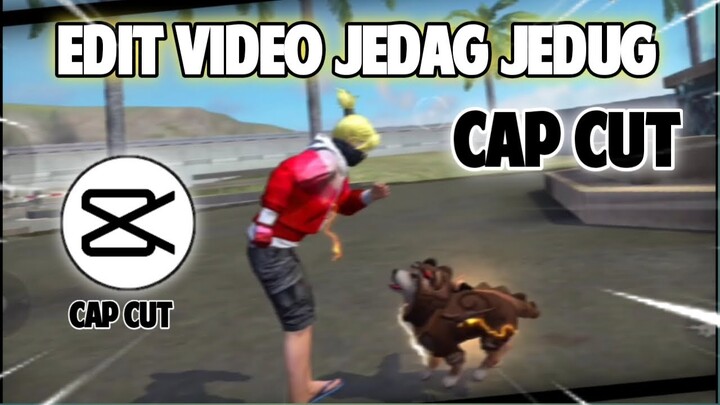 CARA EDIT VIDEO FREE FIRE JEDAG JEDUG EFFECT DI CAPCUT