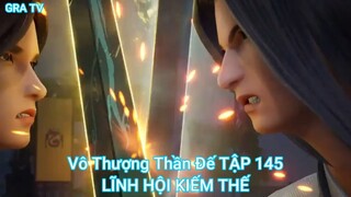 Vô Thượng Thần Đế TẬP 145-LĨNH HỘI KIẾM THẾ