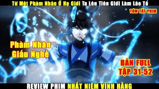Từ Một Phàm Nhân Ở Hạ Giới Ta Lên Tiên GIới Làm Lão Tổ | Review Phim Nhất Niệm Vĩnh Hằng Tập 31-52