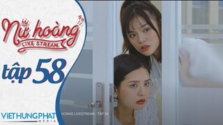 [PHIM MỚI 2021] NỮ HOÀNG LIVESTREAM | TẬP 58 | HUỲNH PHƯƠNG, ĐÀO VÂN ANH, YE YE NHẬT HẠ