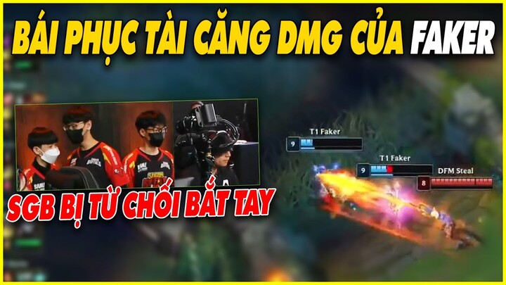 LMHT Nóng #7: SGB bị từ chối bắt tay vì thắng quá nhanh, Faker cho MSI xem thế nào là căng DMG