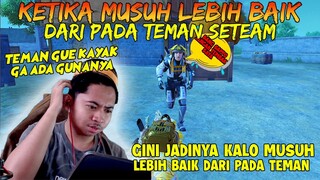 GINI NIH JADINYA KALO MUSUH LEBIH BAIK DARIPADA TEMAN SETEAMI!!! | PUBG Mobile