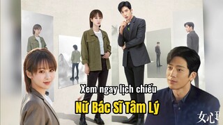 [Lịch Chiếu] Nữ Bác Sĩ Tâm Lý | Dương Tử , Tỉnh Bách Nhiên