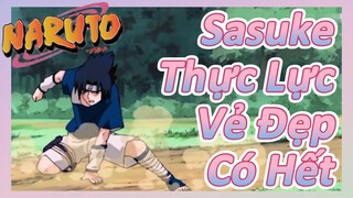 Sasuke Thực Lực Vẻ Đẹp Có Hết