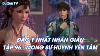 ĐẮC Ý NHẤT NHÂN GIANTẬP 96 - MONG SƯ HUYNH YÊN TÂM