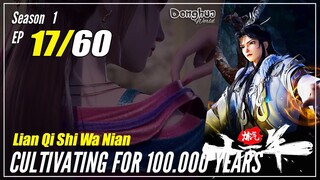 【Lan Qi Shi Wa Nian】 S1 EP 17 - Cultivating For 100K Year | Multisub 1080P