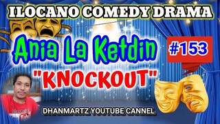 ILOCANO COMEDY DRAMA || KNOCKOUT | ANIA LA KETDIN 153 | PAGKAKATAWAAN