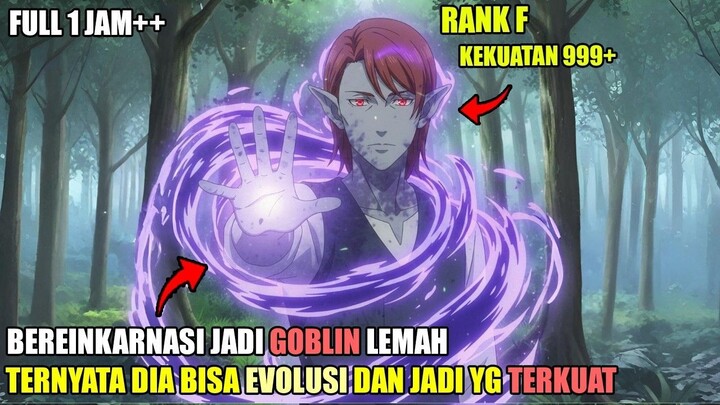 MANUSIA LEMAH YG LAHIR KEMBALI DI ISEKAI SEBAGAI GOBLIN TERLEMAH TAPI AKHIRNYA D