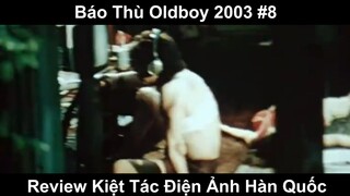 Báo Thù Oldboy 2003 Phần 8