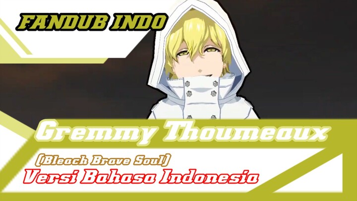 [Fandub Indo] Gremmy Thoumeaux dari Bleach Brave Soul versi bahasa Indonesia (Dub by Ibnu fandubber)