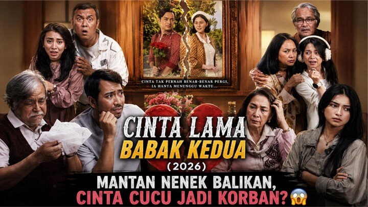 CINTA LAMA BABAK KEDUA (2026) Mantan Nenek Balikan, Cinta Cucu Jadi Korban? 😱