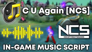 C U Again [NCS Release] In-Game Music Script | Full Soundtrack and No Error | Mobile Legends