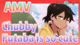 [My Sanpei is Annoying]  AMV | Chubby Futaba is so cute