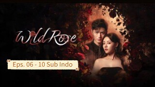 W1ld Ros3 E06-10 Sub Indo